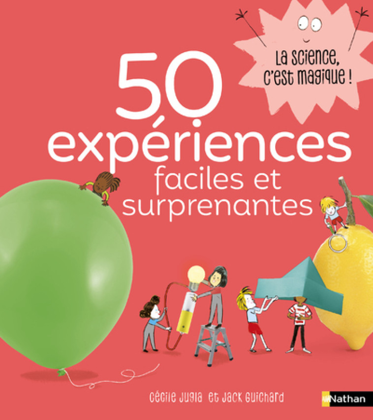 50 expériences faciles et surprenantes - Cécile Jugla, Jack Guichard, Laurent Simon - NATHAN