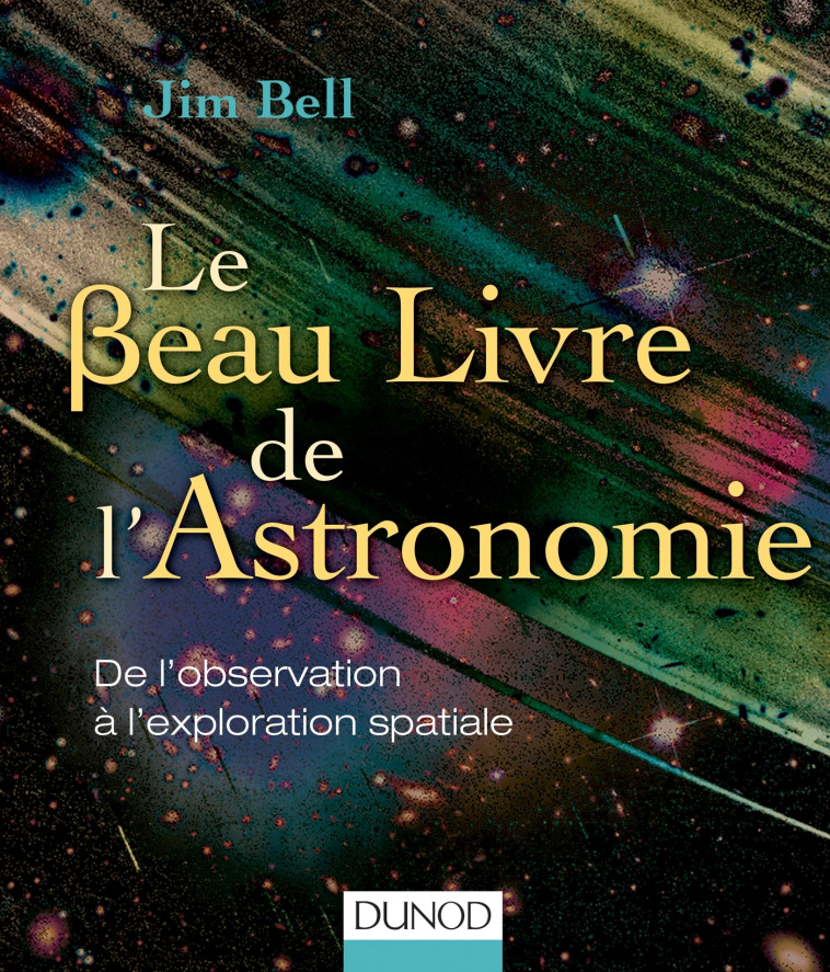 Le Beau Livre de l'Astronomie - Jim Bell - DUNOD