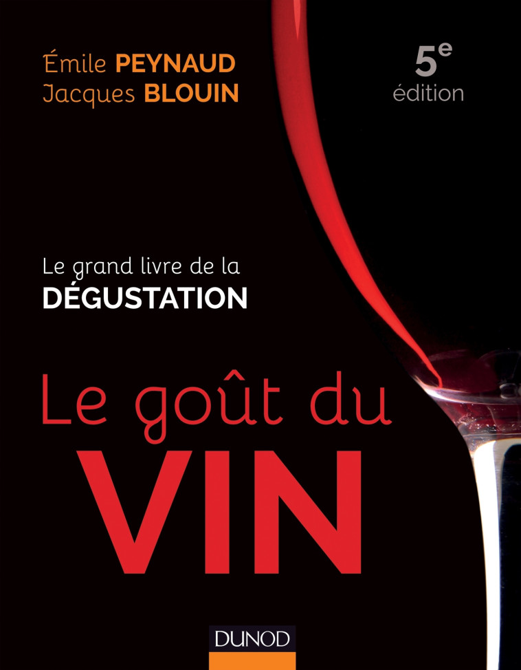 Le goût du vin - 5e éd. - Le grand livre de la dégustation - Émile Peynaud, Jacques Blouin - DUNOD