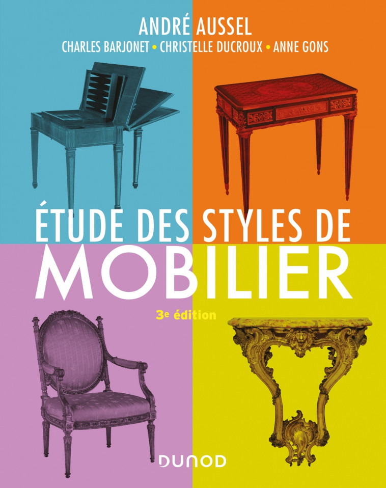 Étude des styles de mobilier - 3e éd. - André Aussel, Gérard Le Treust, Monique Le Treust, Charles Barjonet, Anne Gons, Christelle Ducroux - DUNOD