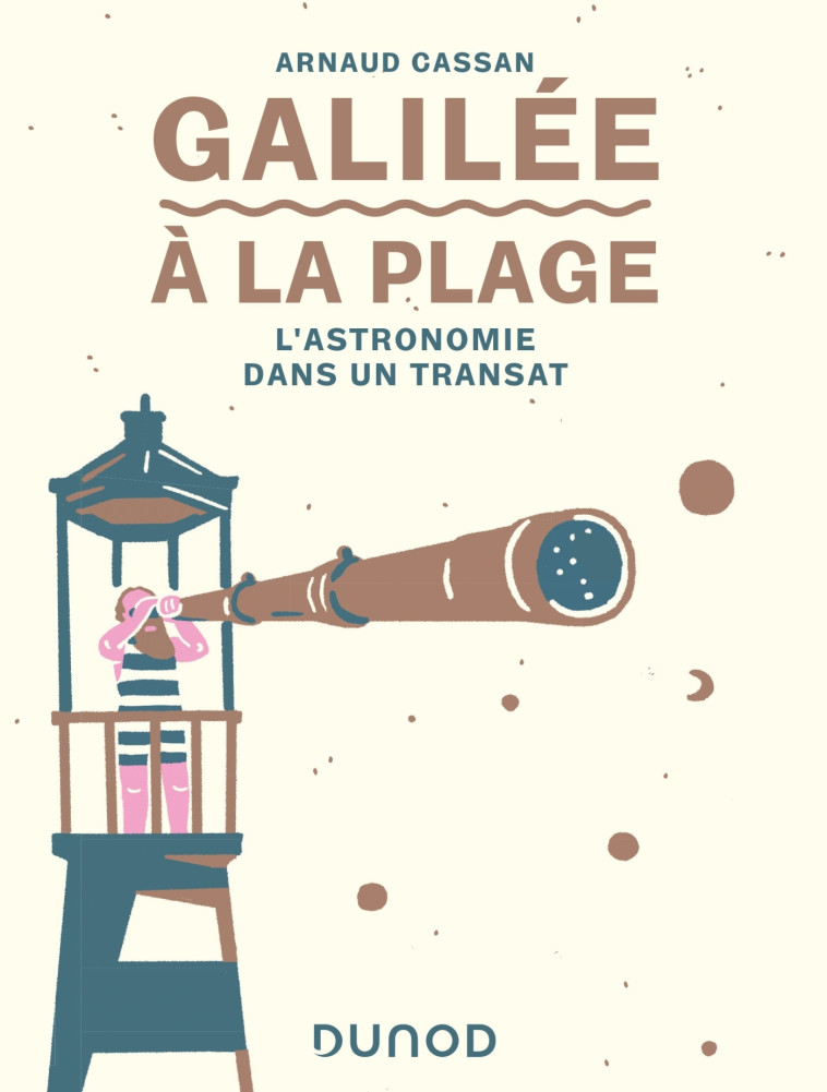 Galilée à la plage - L'astronomie dans un transat - Arnaud Cassan - DUNOD