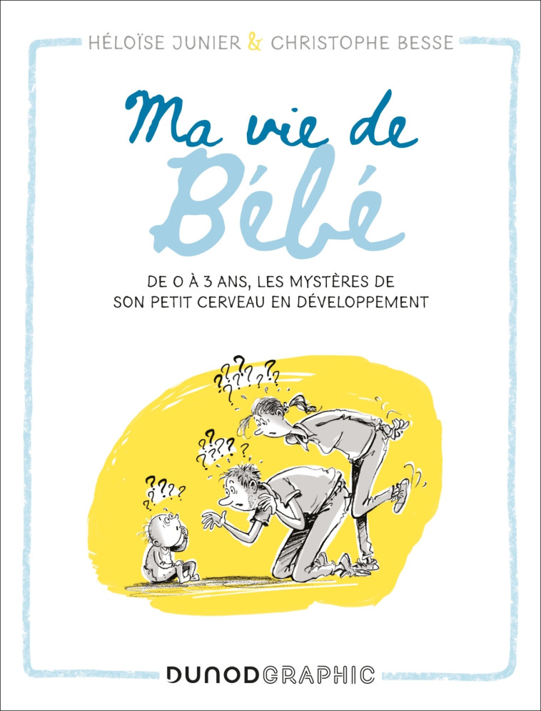 Ma vie de bébé - Héloïse Junier, Christophe Besse - DUNOD