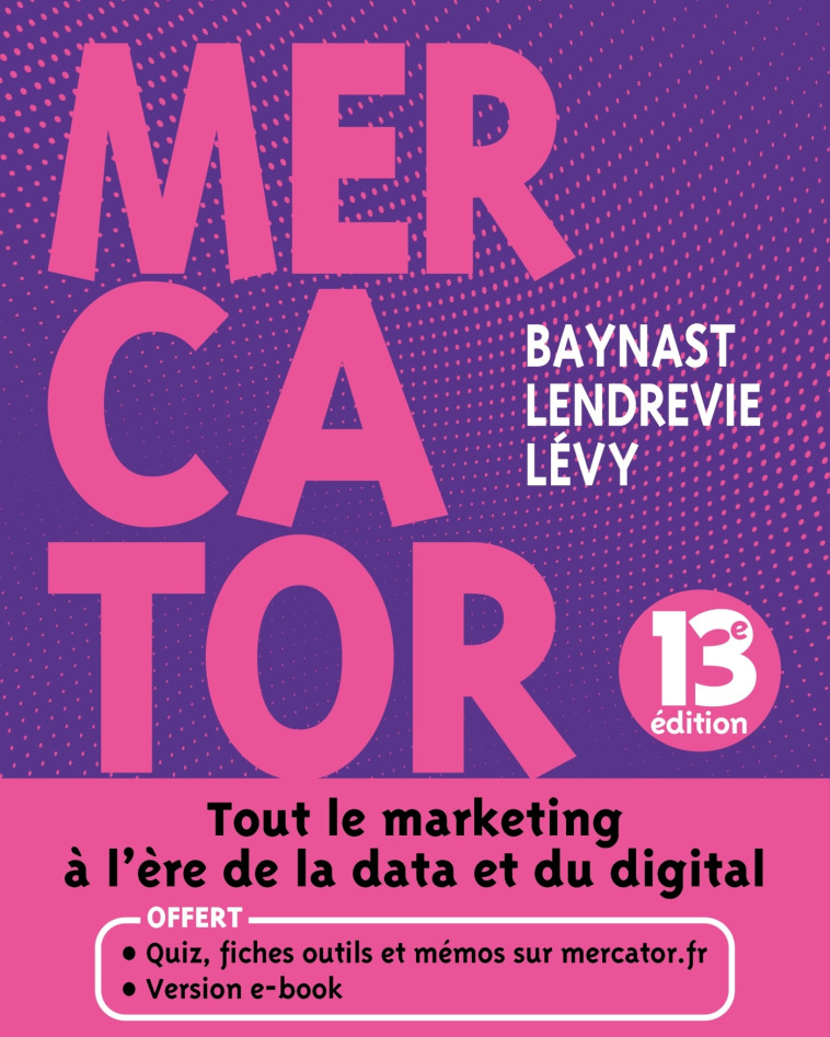 Mercator - 13e éd. - Livre + e-book inclus - Arnaud Baynast, Jacques Lendrevie, Julien Lévy - DUNOD