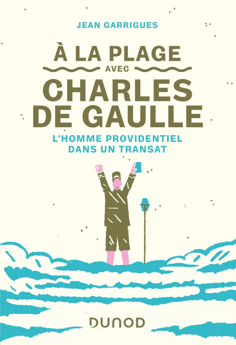 A la plage avec Charles de Gaulle - L'homme providentiel dans un transat - Jean Garrigues - DUNOD