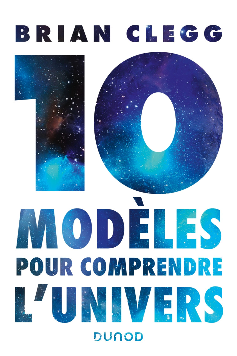 10 modèles pour comprendre l'univers - Brian Clegg - DUNOD