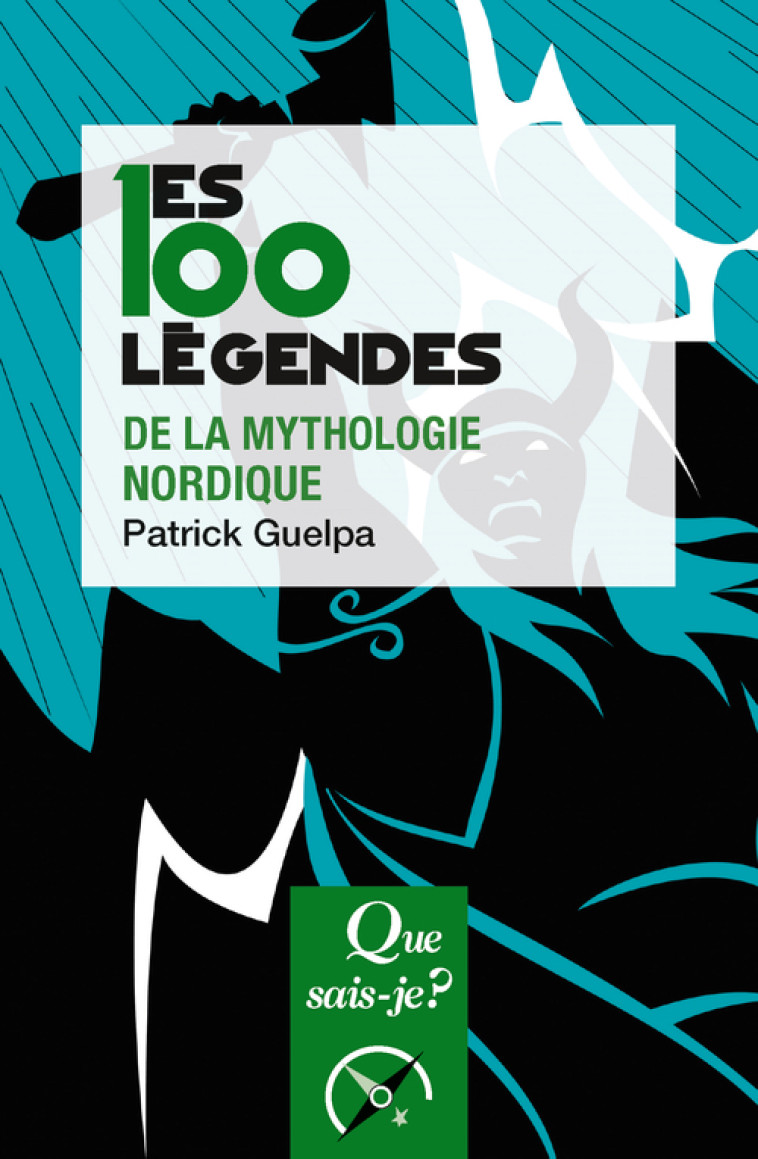 Les 100 légendes de la mythologie nordique - Patrick Guelpa, Patrick Guelpa - QUE SAIS JE