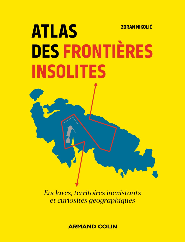 Atlas des frontières insolites - Zoran Nikolic - ARMAND COLIN