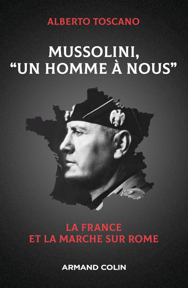 Mussolini, "Un homme à nous" - Alberto Toscano - ARMAND COLIN