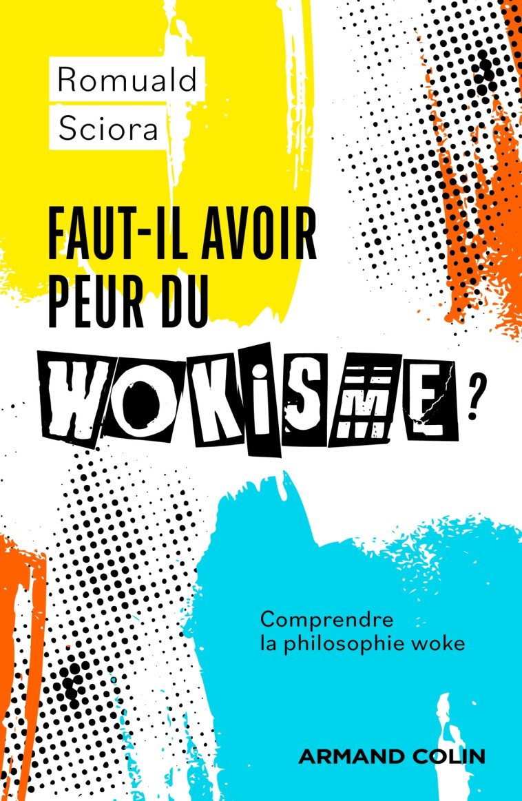 Faut-il avoir peur du wokisme ? - Romuald Sciora - ARMAND COLIN