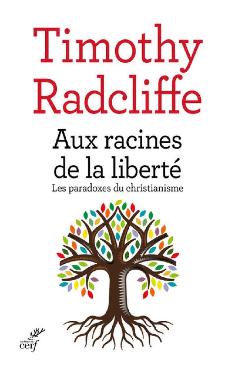 AUX RACINES DE LA LIBERTE - Timothy Radcliffe, Robert Sctrick,  RADCLIFFE TIMOTHY,  SCTRICK ROBERT - CERF