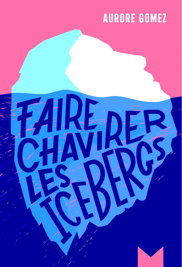 Faire chavirer les icebergs - Aurore Gomez - MAGNARD