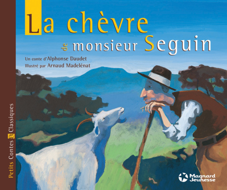 La Chèvre de Monsieur Seguin - Petits Contes et Classiques - Alphonse Daudet, Arnaud Madelenat - MAGNARD