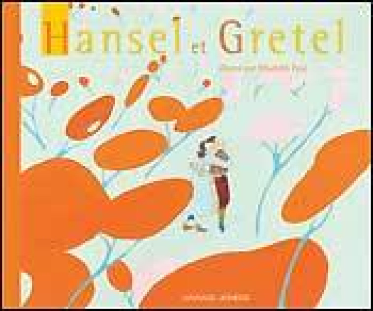 Hansel et Gretel - Contes et Classiques - Jacob et Wilhelm Grimm, Elisabeth Pese - MAGNARD