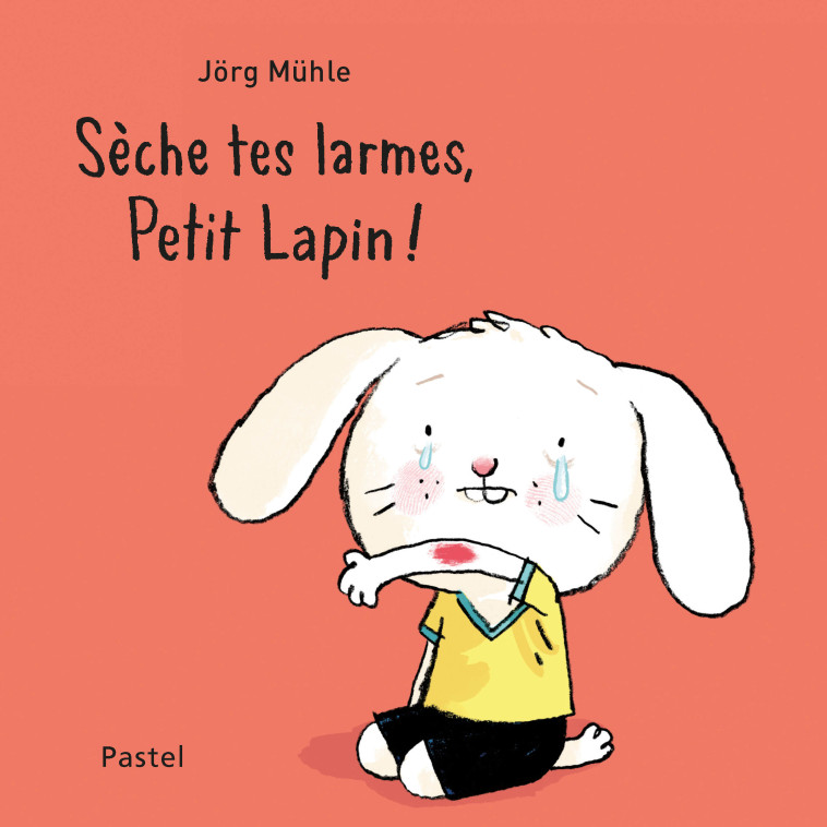 Sèche tes larmes, petit lapin ! - Jorg Muhle, Svea Winkler - EDL