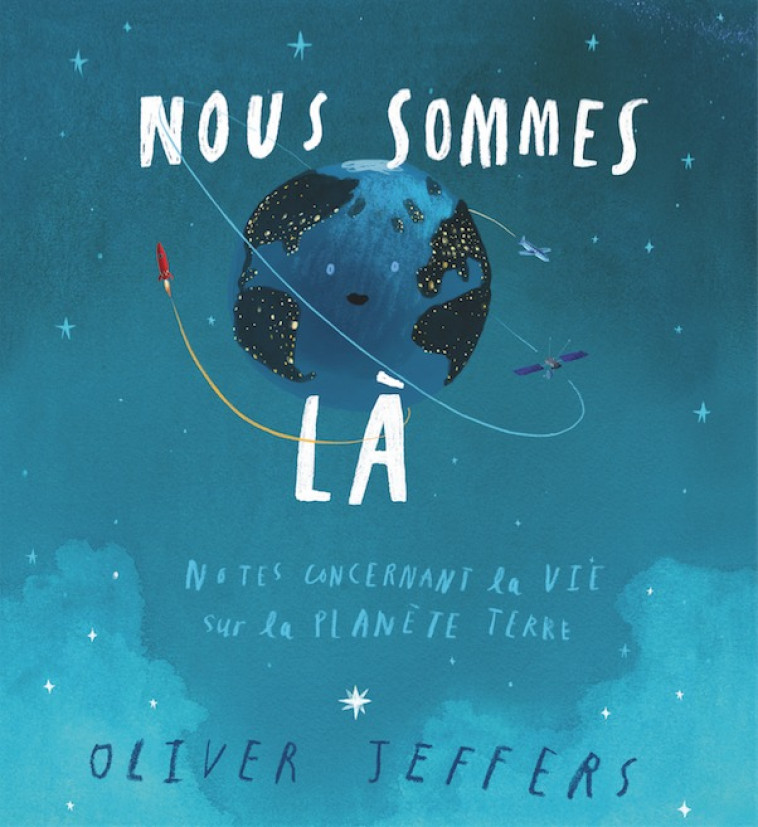 Nous sommes là - notes concernant la vie sur la planète terre - Oliver Jeffers - EDL