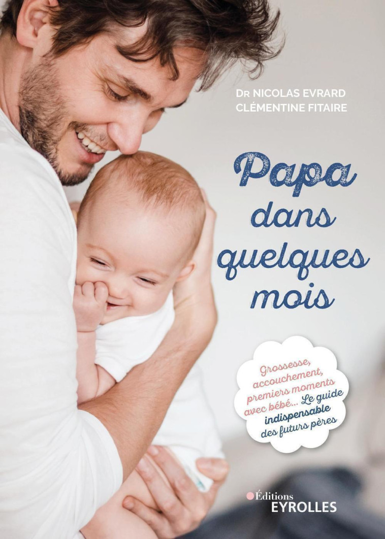 Papa dans quelques mois - Nicolas Evrard, Clémentine Fitaire - EYROLLES