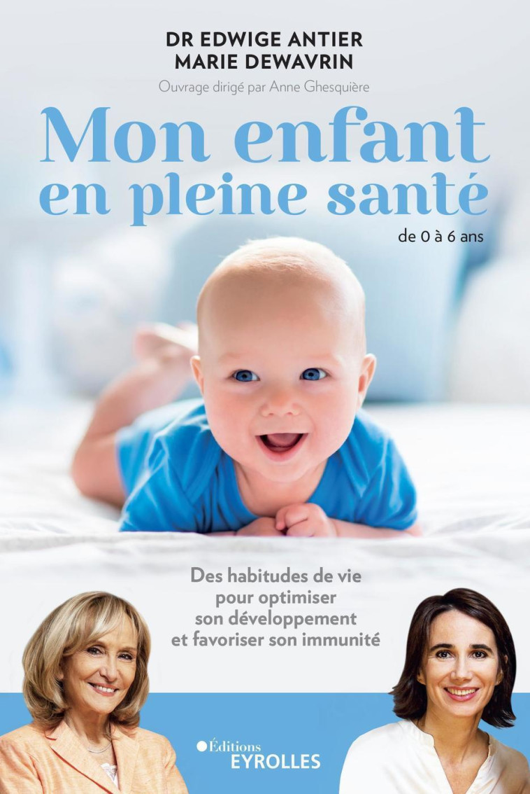 Mon enfant en pleine santé - de 0 à 6 ans - Marie Dewavrin, Edwige Antier - EYROLLES