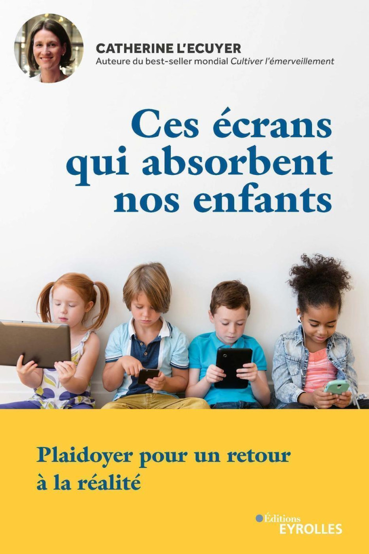 Ces écrans qui absorbent nos enfants - Catherine L'Ecuyer - EYROLLES