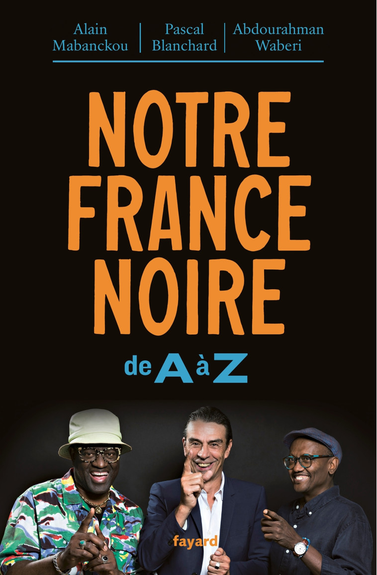 Notre France noire - Alain Mabanckou, Abdourahman Waberi, Pascal Blanchard, Abdourahman A. Waberi - FAYARD