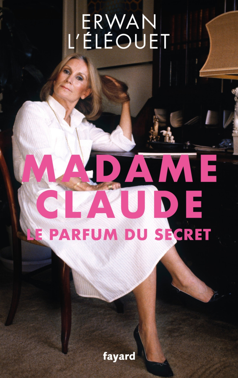 Madame Claude, le parfum du secret - Erwan L'Éléouet - FAYARD