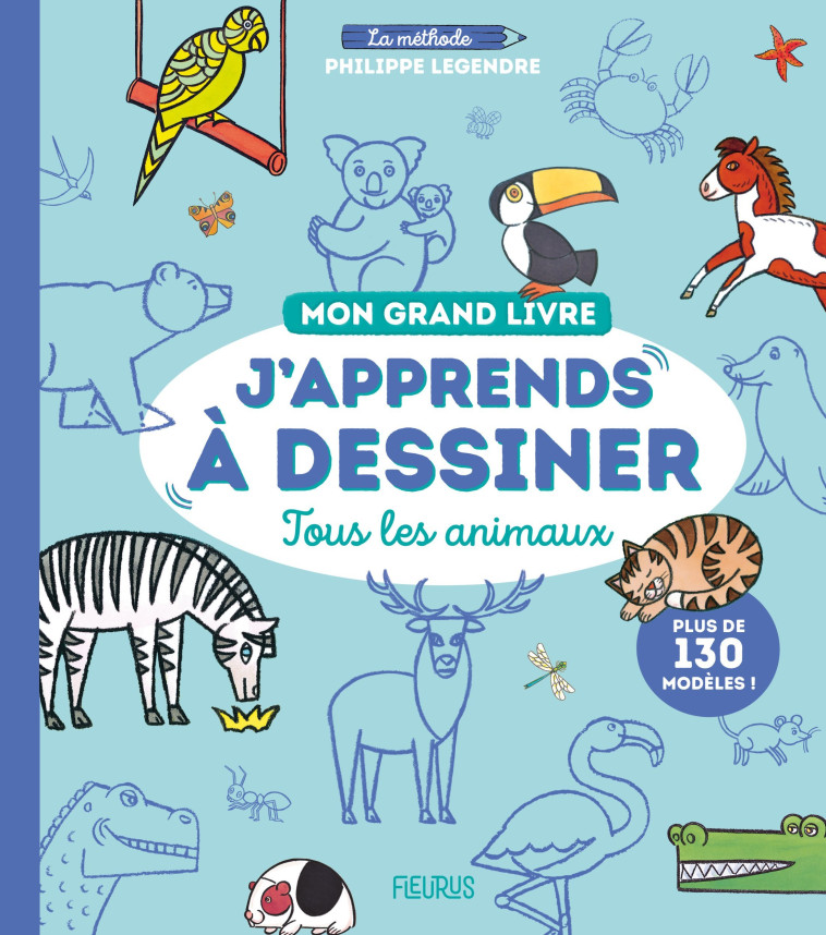 Mon grand livre J apprends à dessiner tous les animaux - Philippe Legendre - FLEURUS