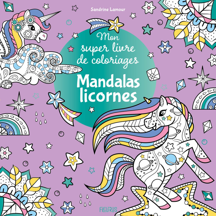 Mon super livre de coloriages - Mandalas licornes - Sandrine Lamour - FLEURUS