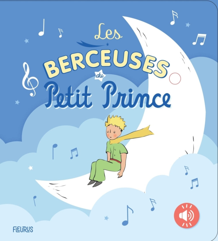 Les berceuses du Petit Prince - D'après Antoine de Saint-Exupéry D'après Antoine de Saint-Exupéry - FLEURUS