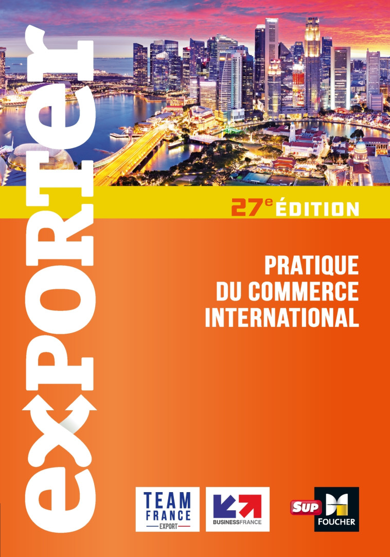 Exporter - Pratique du commerce international - 27e édition - Eléonore Venin, Marie Béatrice Meurier, David Parker, Gilles-Alain Soathan, Lusine Arzumanyan, Séverine Varet, Falk Wagenhausen, Thomas Aymard, Philippe Blesbois, Florence Gervais, Eric Guiller