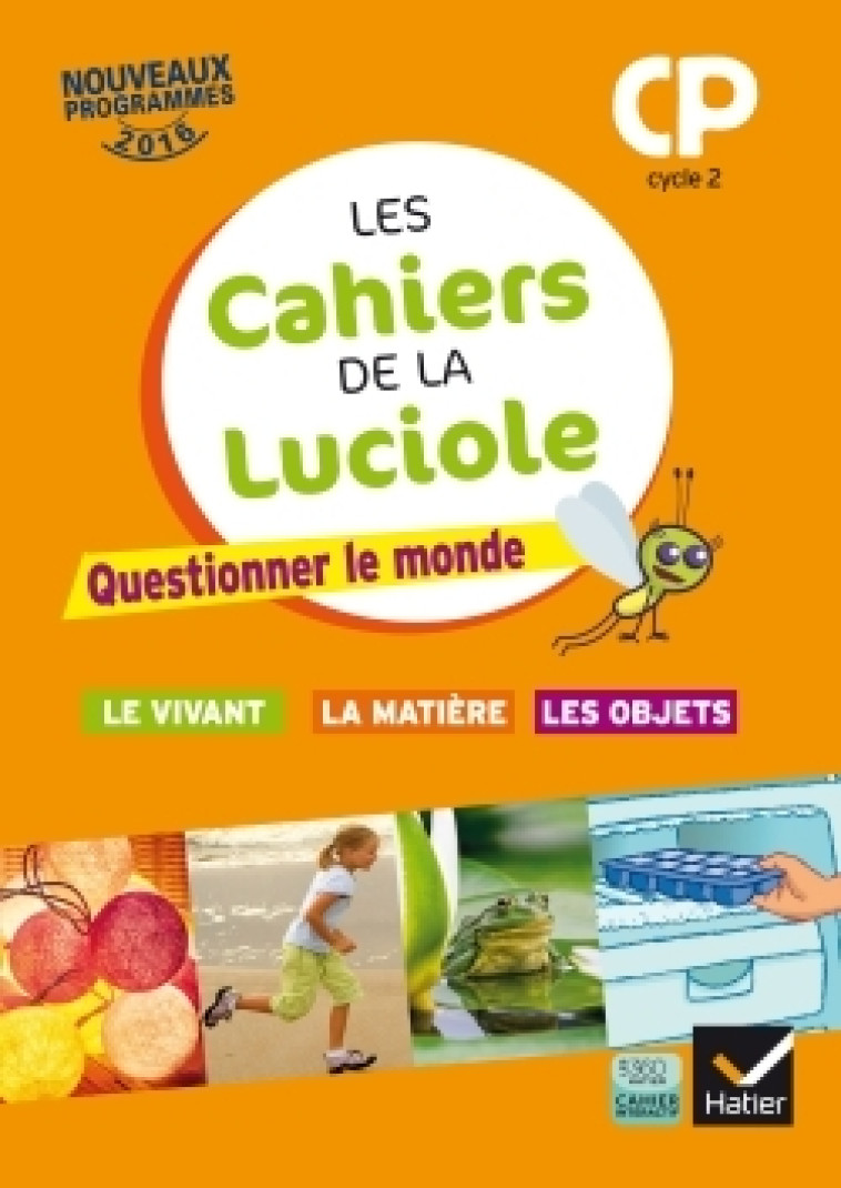 Les cahiers de la Luciole CP éd. 2016 Questionner le monde du vivant, de la matière et des objets - Albine Courdent, Jérôme Blondel, Anne-Amandine Decroix, Dominique Dessobry, Abderrahmane Feriati, Laurie Lemiegre - HATIER