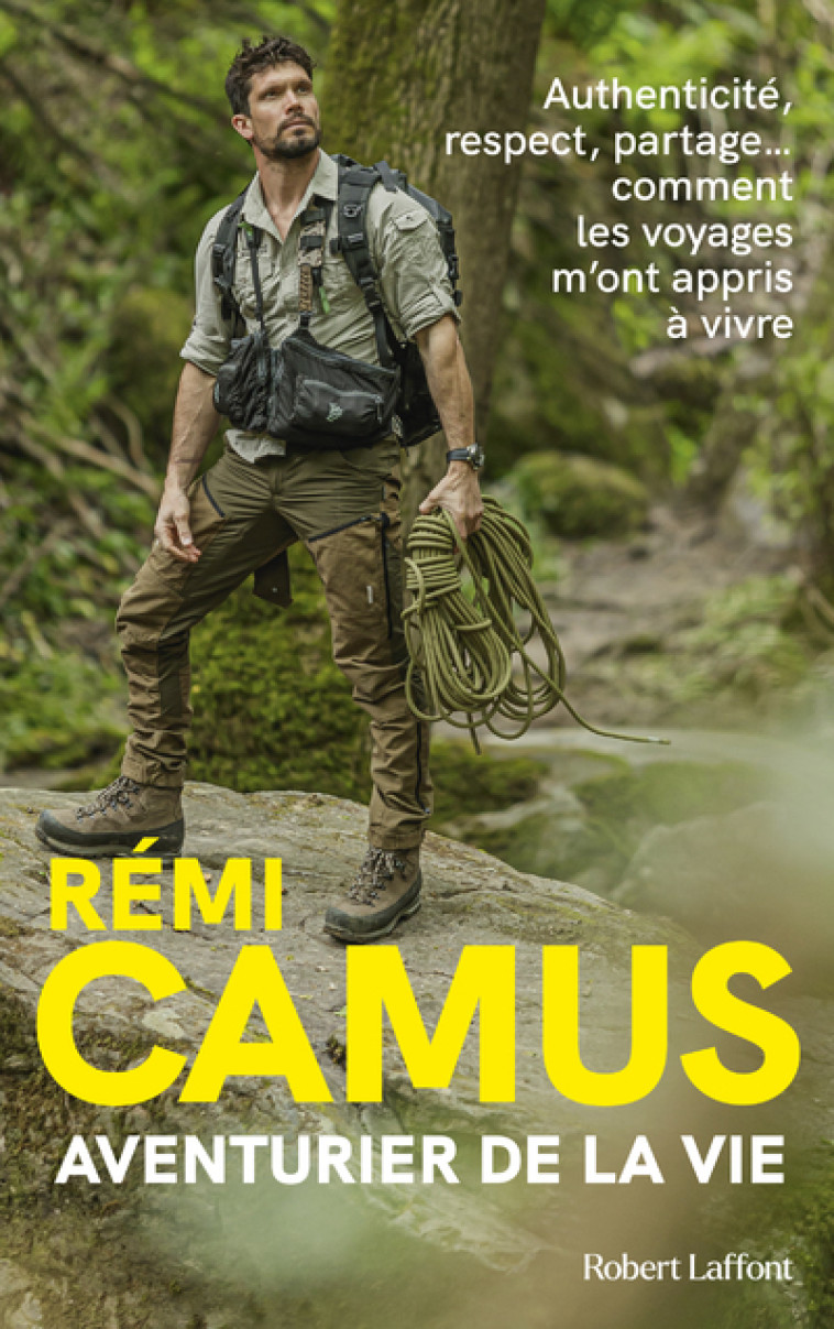 Aventurier de la vie - Les Tribulations d'un explorateur français - Rémi Camus - ROBERT LAFFONT