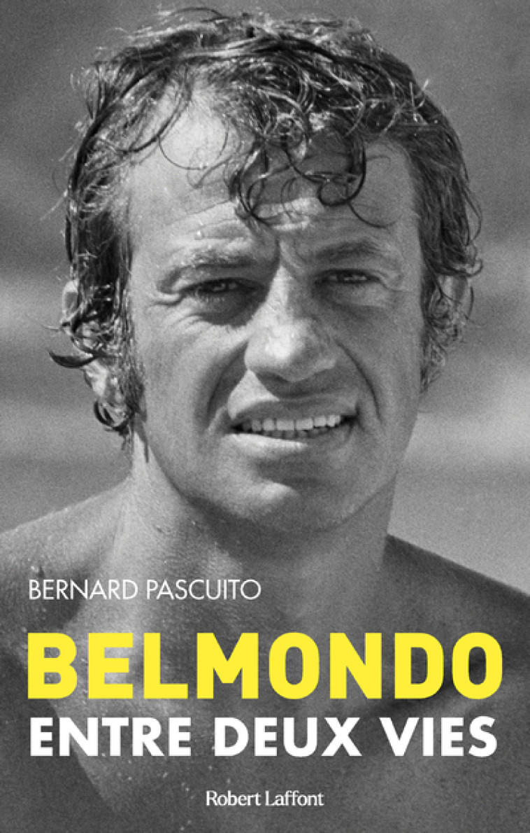 Belmondo - Entre deux vies - Bernard Pascuito - ROBERT LAFFONT