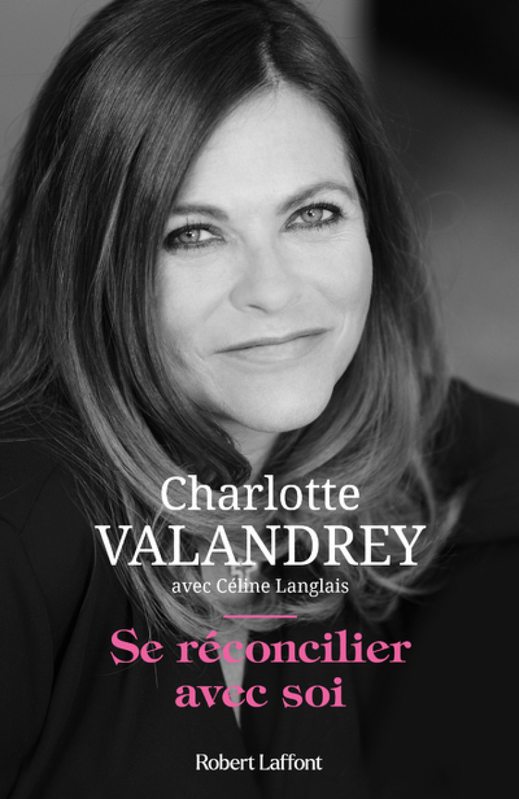 Se réconcilier avec soi - Charlotte Valandrey, Céline Langlais - ROBERT LAFFONT