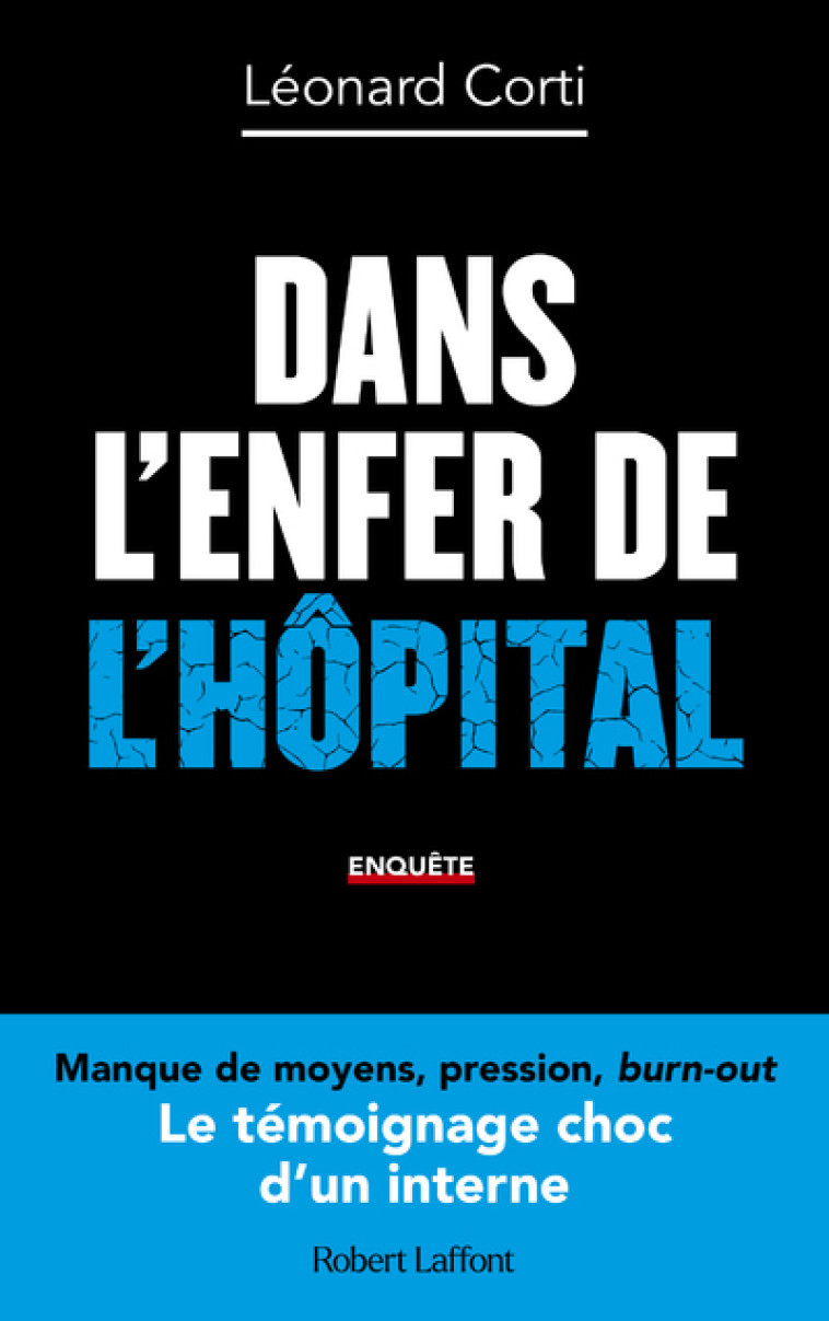 Dans l enfer de l hôpital - Le Témoignage choc d'un interne - Léonard Corti - ROBERT LAFFONT