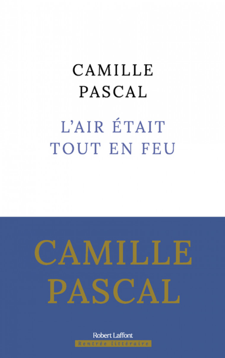 L'Air était tout en feu - Camille Pascal - ROBERT LAFFONT