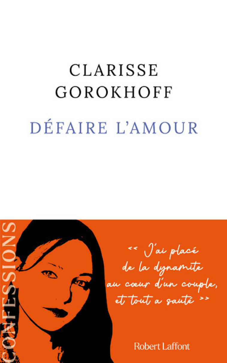 Défaire l'amour - Clarisse Gorokhoff - ROBERT LAFFONT