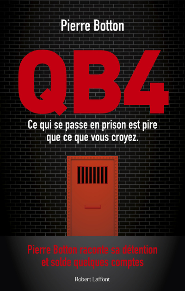 QB4 - Ce qui se passe en prison est pire que ce que vous croyez - Pierre Botton - ROBERT LAFFONT