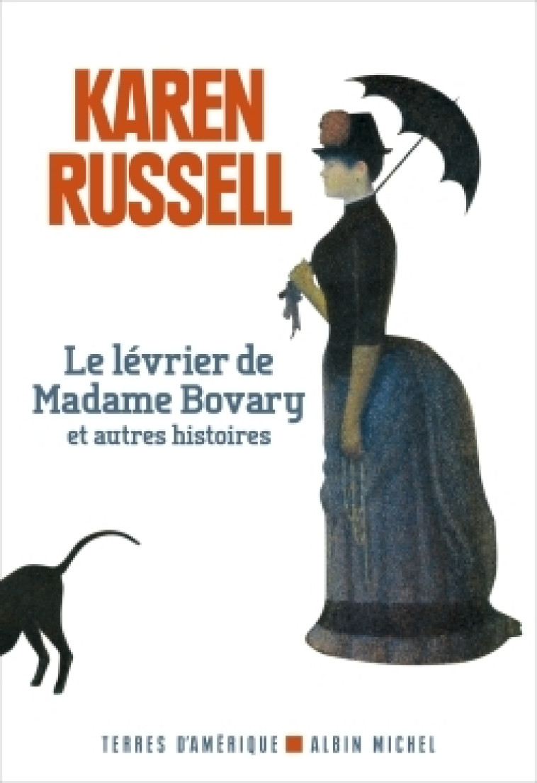 Le Lévrier de madame Bovary et autres histoires - Karen Russell, Karine Lalechère - ALBIN MICHEL