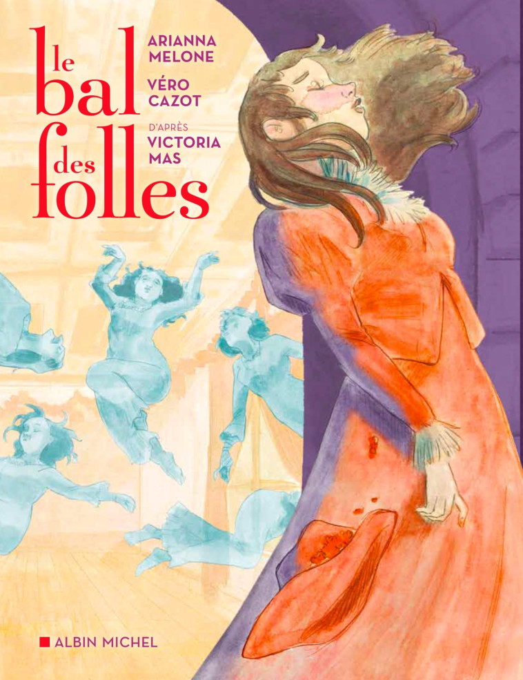 Le Bal des folles (BD) - Victoria Mas, Arianna Melone, Vero Cazot - ALBIN MICHEL