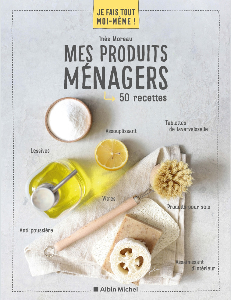 Je fais tout moi-même - Mes produits ménagers - Inès Moreau, Inès Moreau - ALBIN MICHEL