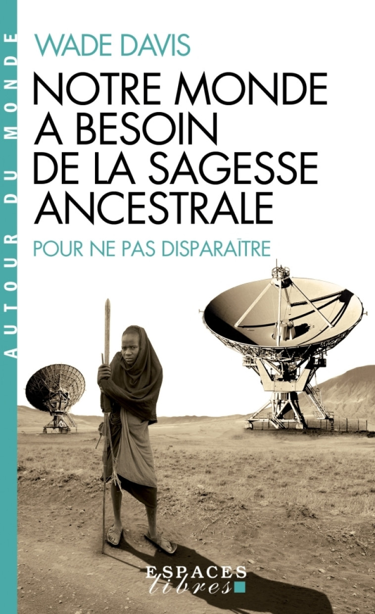 Notre monde a besoin de la sagesse ancestrale (Espaces Libres - Autour du Monde) - Wade Davis, Marie-France Girod - ALBIN MICHEL