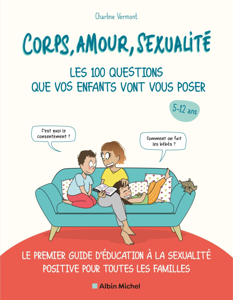 Corps, amour, sexualité : les 100 questions que vos enfants vont vous poser (édition 2021) - Charline VERMONT Charline VERMONT,  Charline VERMONT,  Charline VERMONT - ALBIN MICHEL