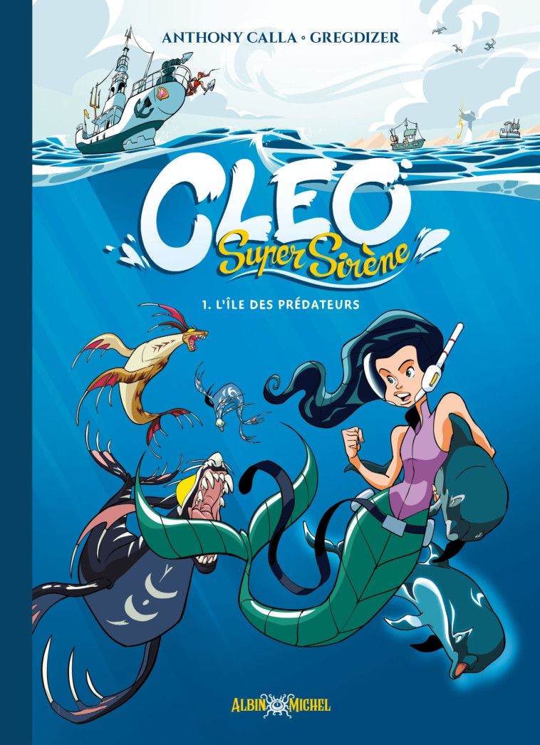 Cleo Super Sirène - tome 1 - L'Ile des Prédateurs - Anthony Calla, Gregdizer Gregdizer,  Gregdizer - ALBIN MICHEL