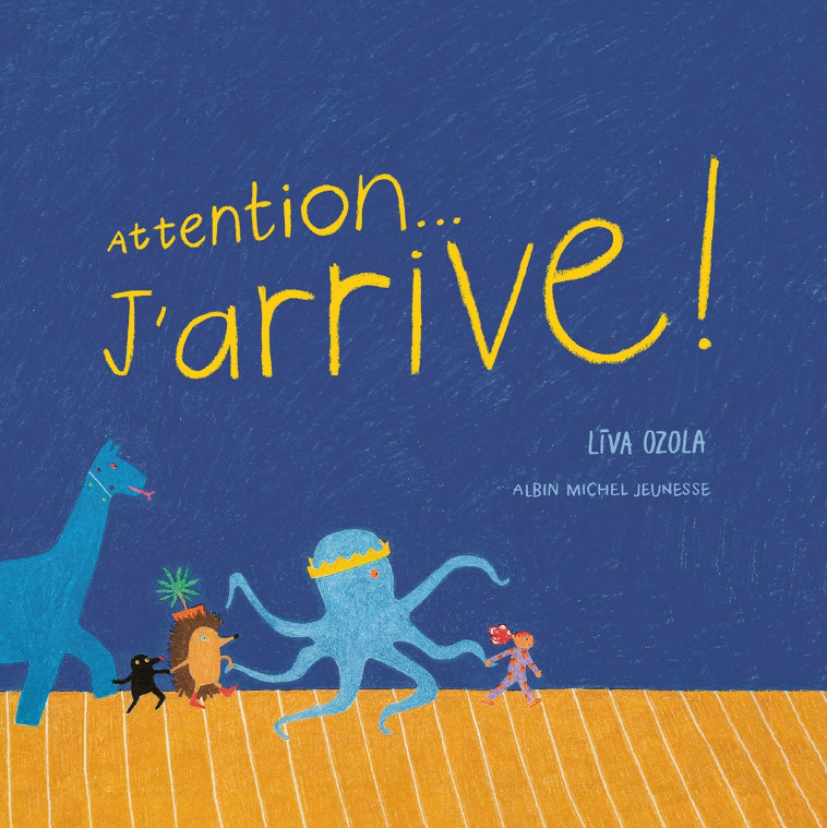 Attention... J'arrive ! - Liva Ozola, Nicolas Auzanneau - ALBIN MICHEL