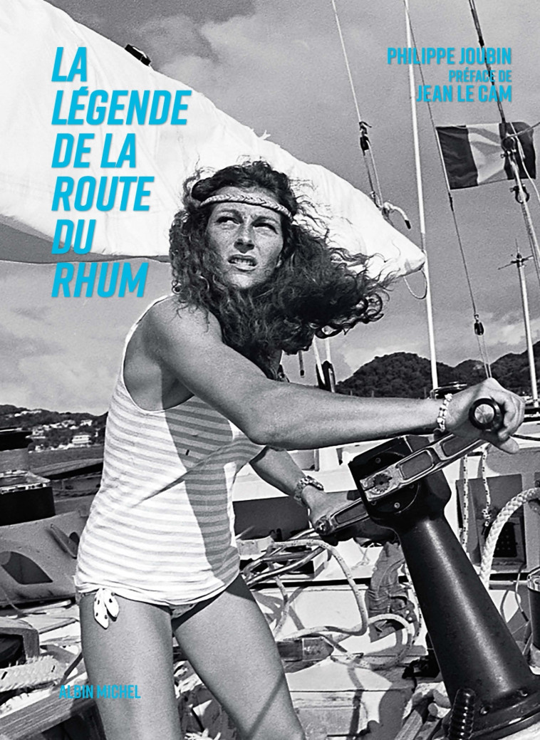 La Légende de la Route du Rhum - Philippe Joubin, Jean Le Cam - ALBIN MICHEL