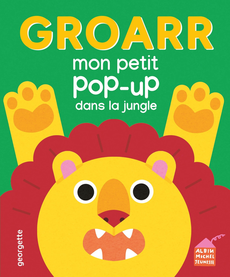 Groarr - Mon petit pop-up dans la jungle - Georgette Georgette,  Georgette - ALBIN MICHEL