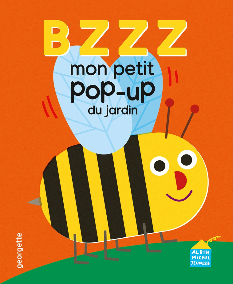 Bzzz - Mon p'tit pop-up du jardin - Georgette Georgette,  Georgette - ALBIN MICHEL