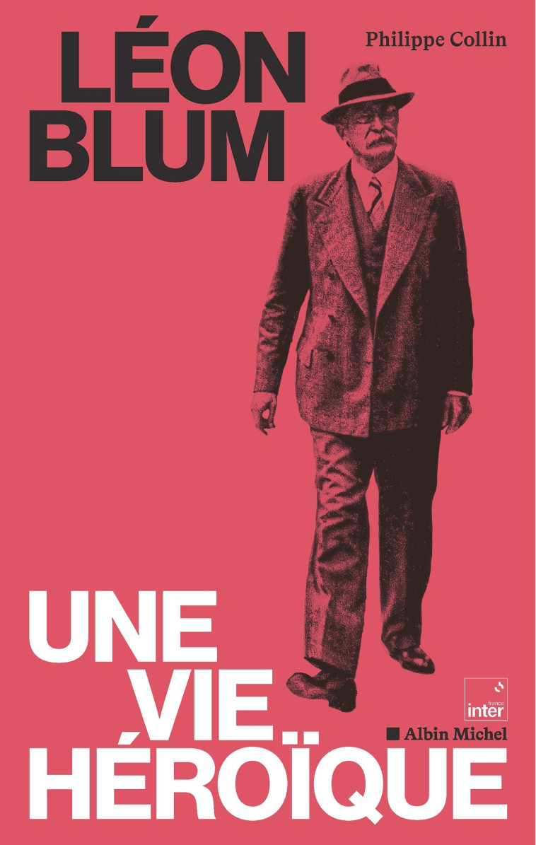 Léon Blum, une vie héroïque - Philippe Collin,   - ALBIN MICHEL