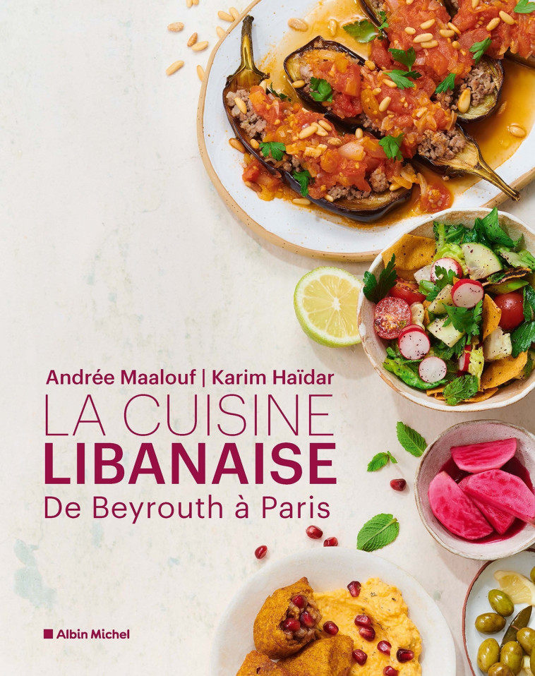 La Cuisine libanaise - Andrée Maalouf, Karim Haïdar - ALBIN MICHEL