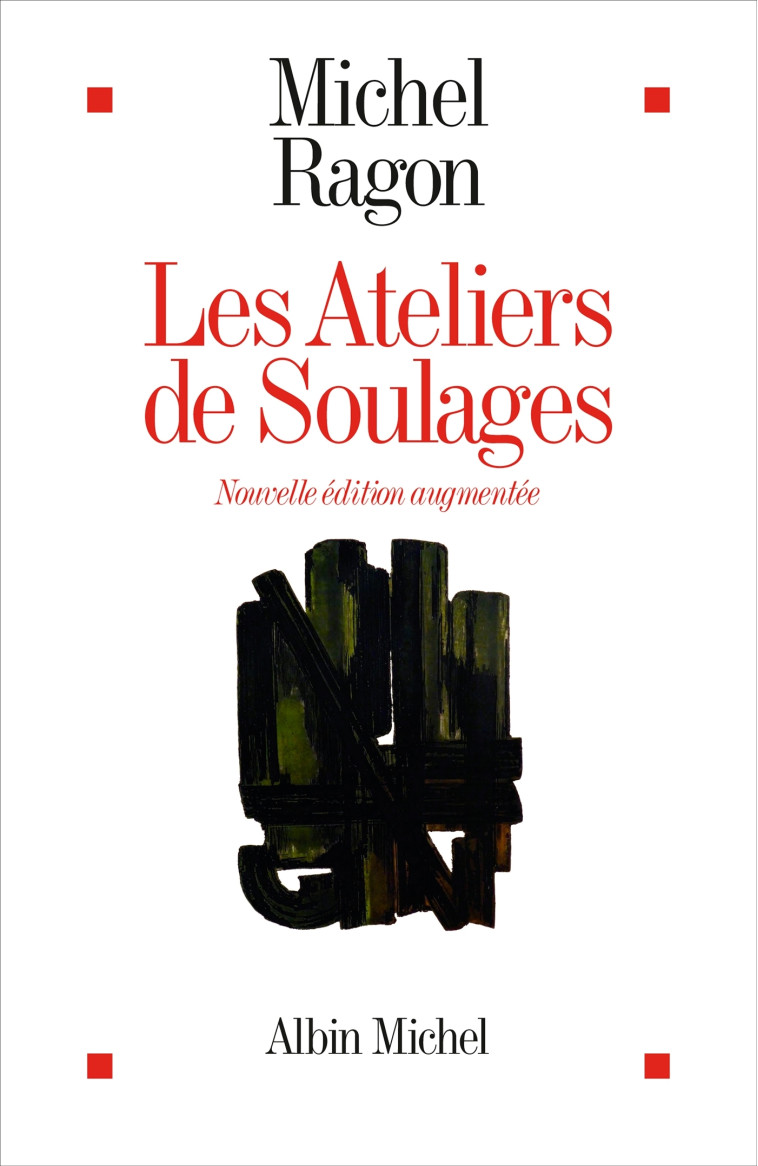 Les Ateliers de Soulages (Edition 2024 Augmentée) - Michel Ragon - ALBIN MICHEL