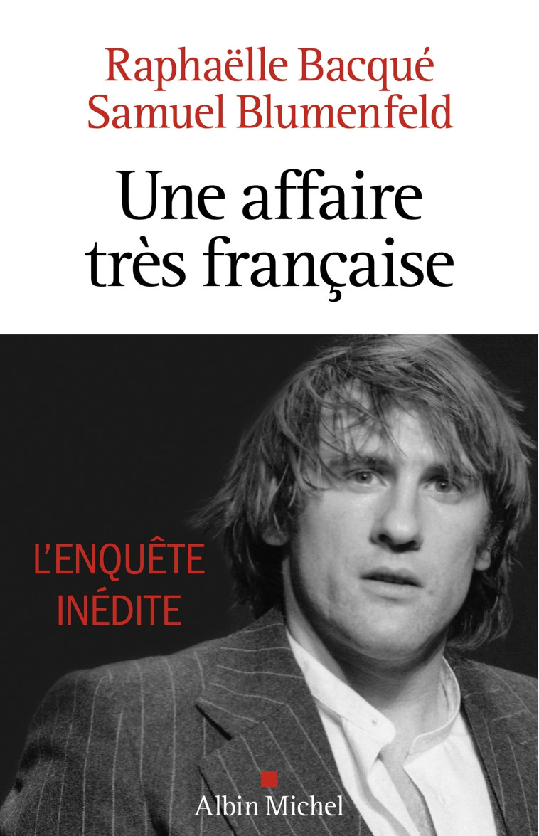 Une affaire très française - Depardieu, l'enquête inédite - Raphaëlle Bacqué, Samuel Blumenfeld - ALBIN MICHEL